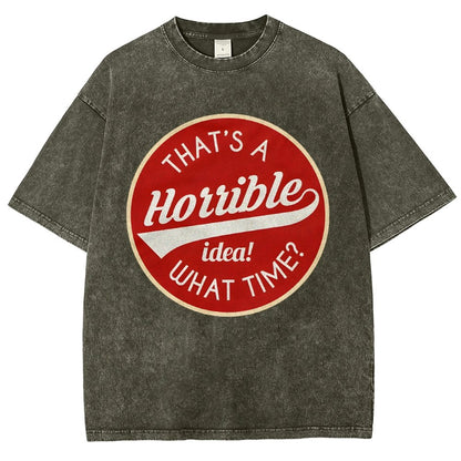 That's A Horrible Idea What Time Vintage Distressed T-shirt
