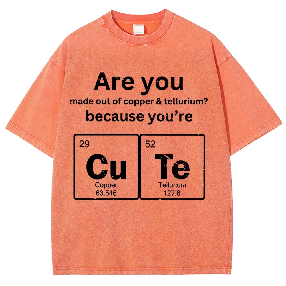 Are You Made Out Of Copper & Tellurium Because You're Cute Vintage Distressed T-shirt
