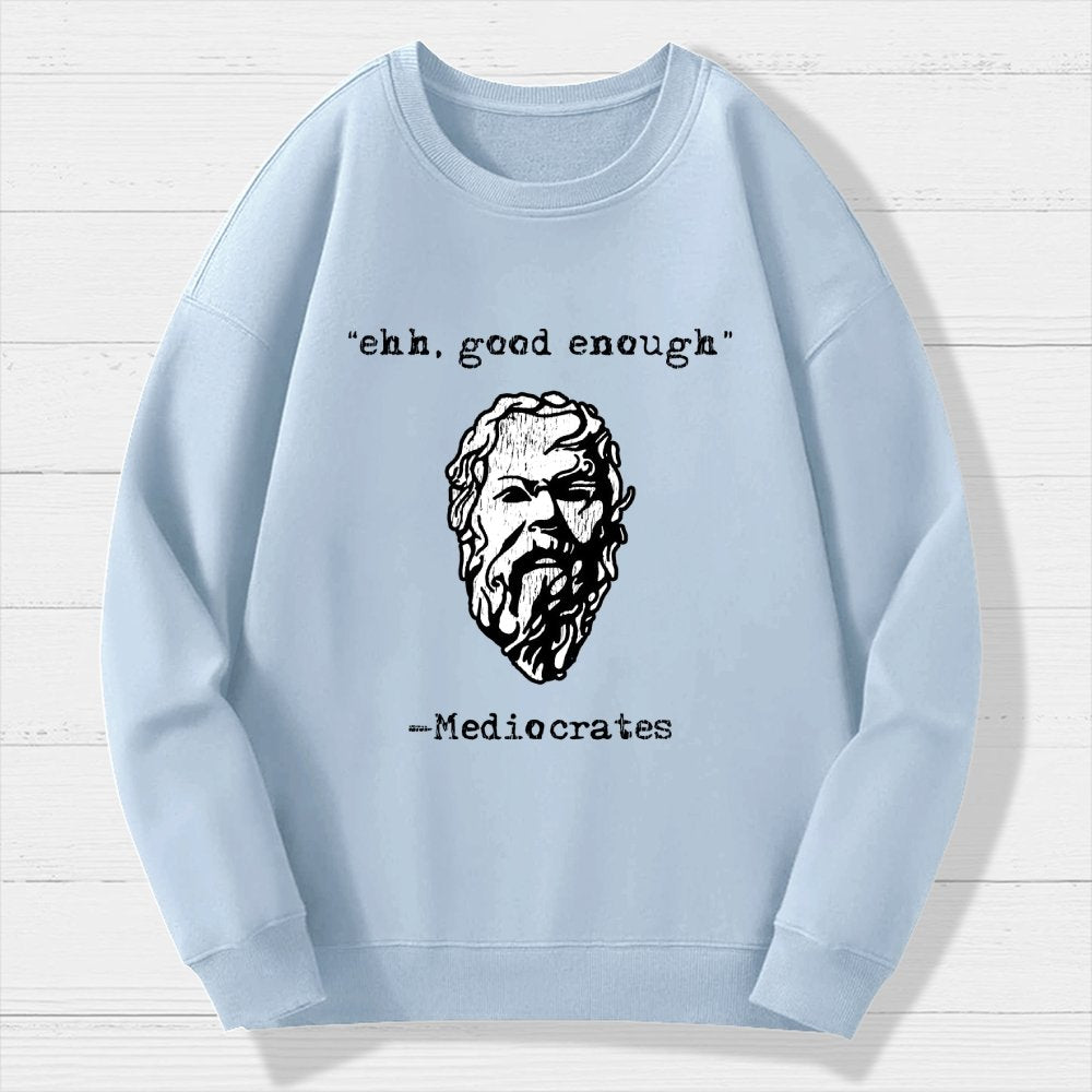 Mediocrates eh Good Enough Geek Cotton Sweatshirt