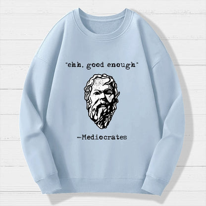 Mediocrates eh Good Enough Geek Cotton Sweatshirt