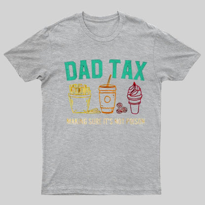 Dad Tax Making Sure It's Not Poison Funny Geeky T-Shirt