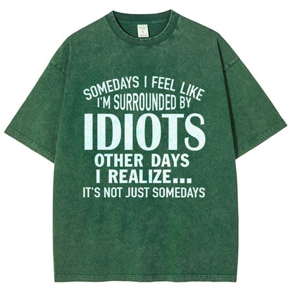 Somedays I Feel Like I'm Surrounded By Idiots Vintage Distressed T-shirt