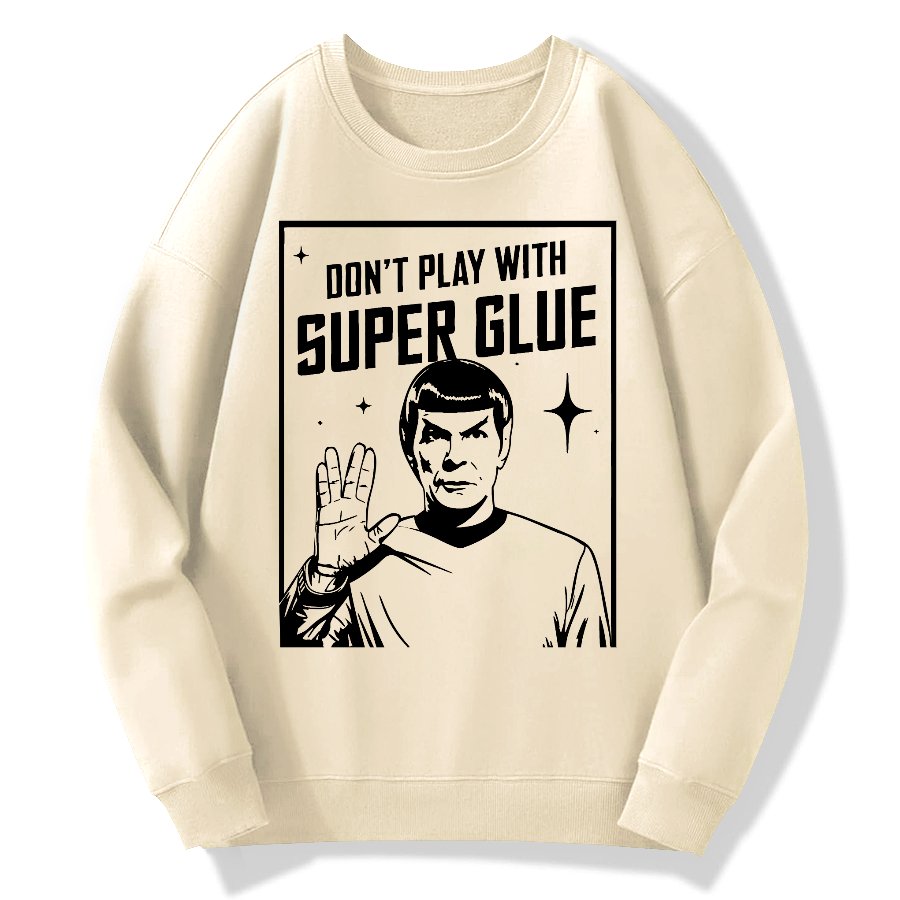Don't Play With Superglue Geek Cotton Sweatshirt