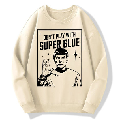 Don't Play With Superglue Geek Cotton Sweatshirt