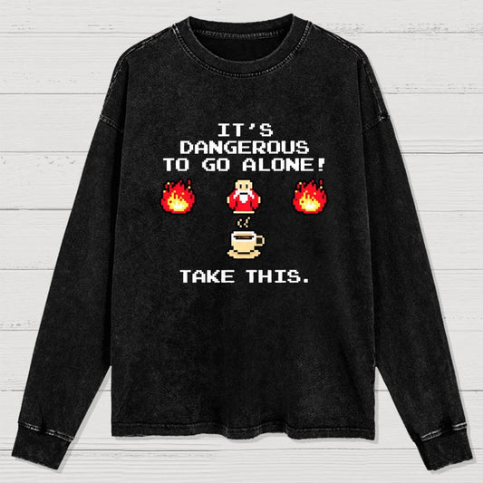 It’S Dangerous To Go Alone! Take This Washed Long Sleeve Tee
