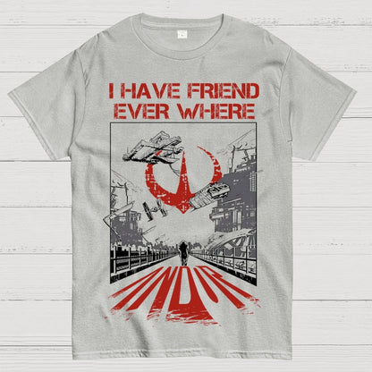 I Have Friends Every where Geek T-Shirt