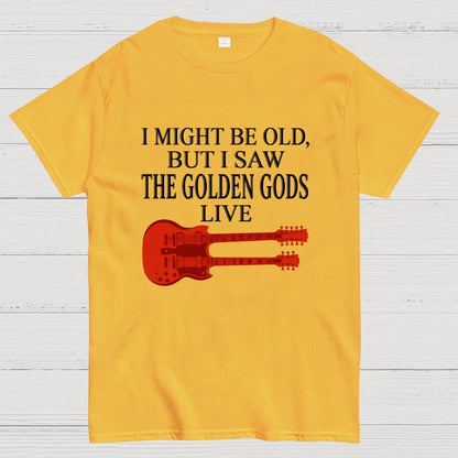 I Might Be Old, But I Saw The Golden Gods Live Geek T-Shirt