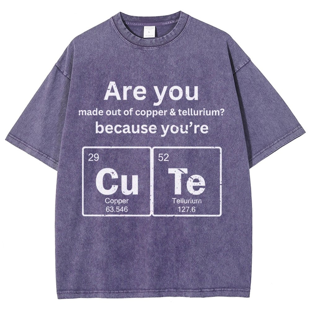 Are You Made Out Of Copper & Tellurium Because You're Cute Vintage Distressed T-shirt