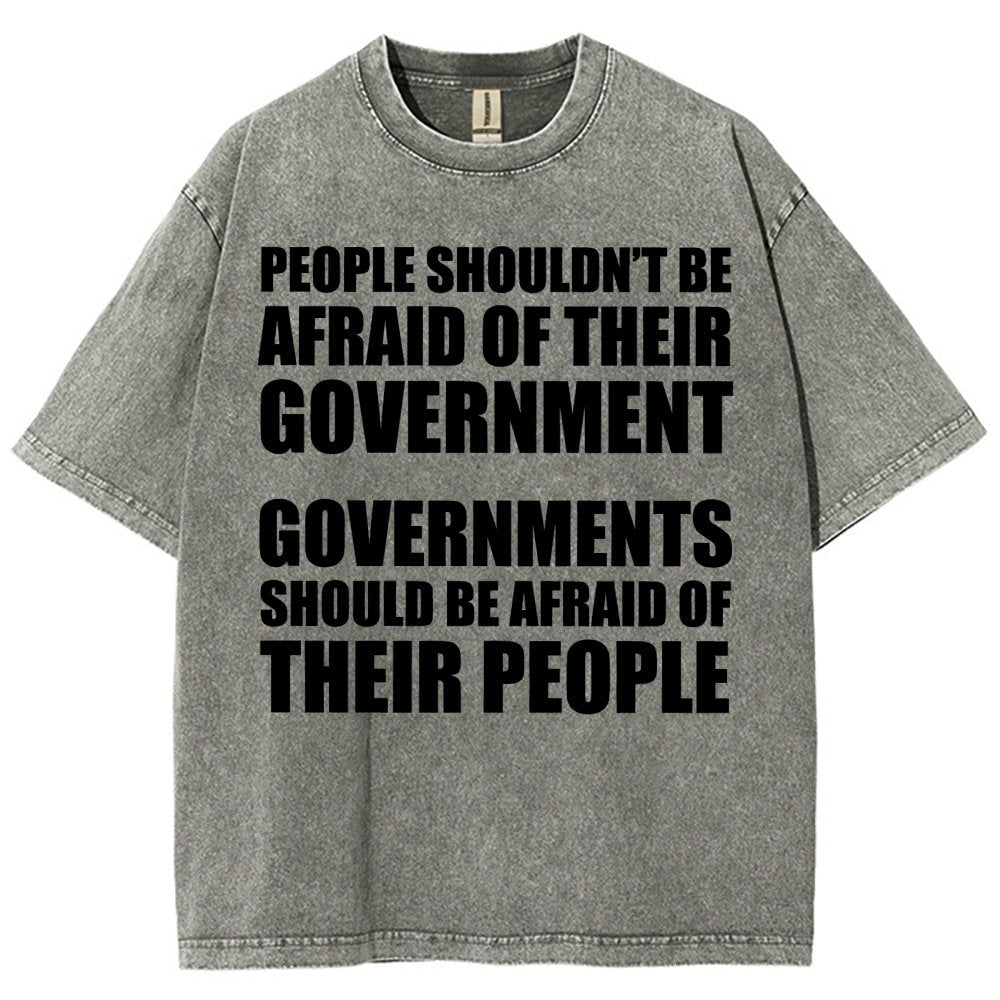 People Shouldn't Be Afraid Of Their Government. Governments Should Be Afraid Of Their People Vintage Distressed T-shirt