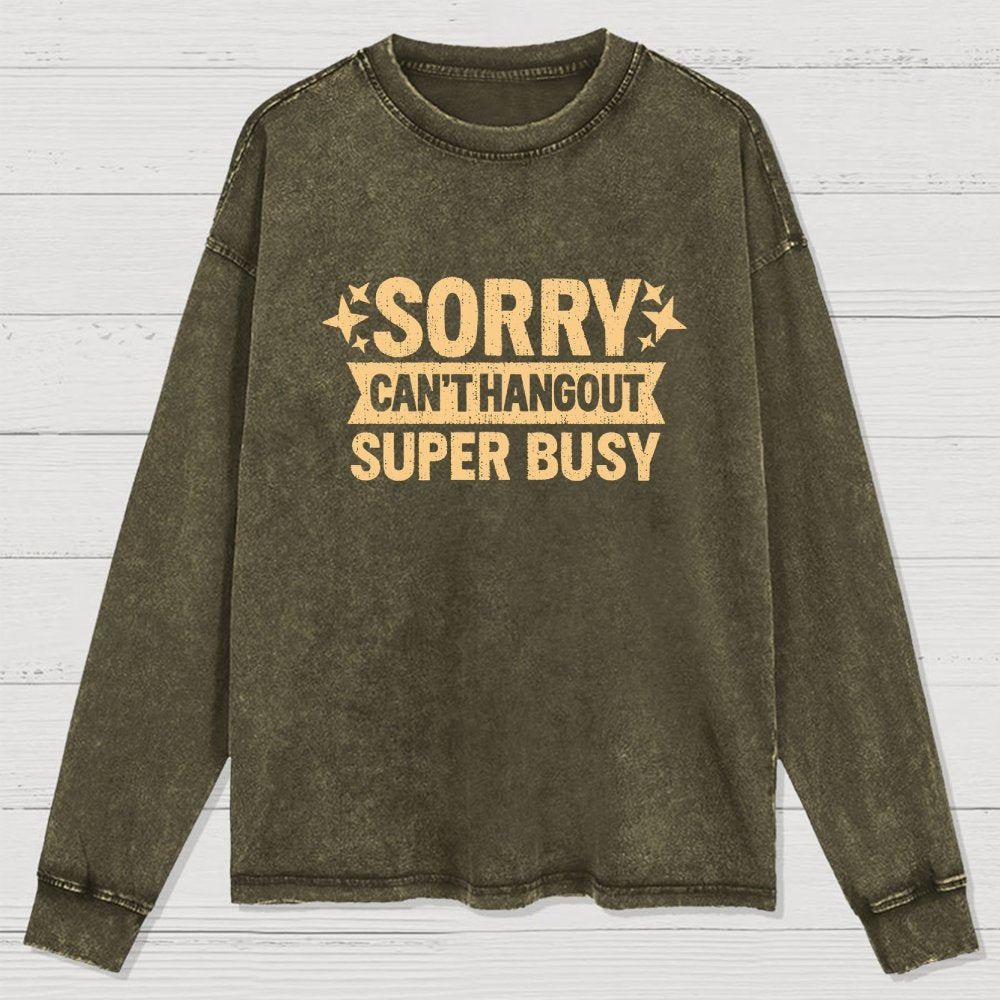 Sorry — Can’T Hang Out — Super Busy Washed Long Sleeve Tee