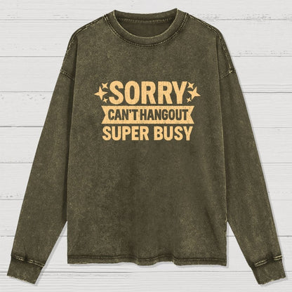 Sorry — Can’T Hang Out — Super Busy Washed Long Sleeve Tee