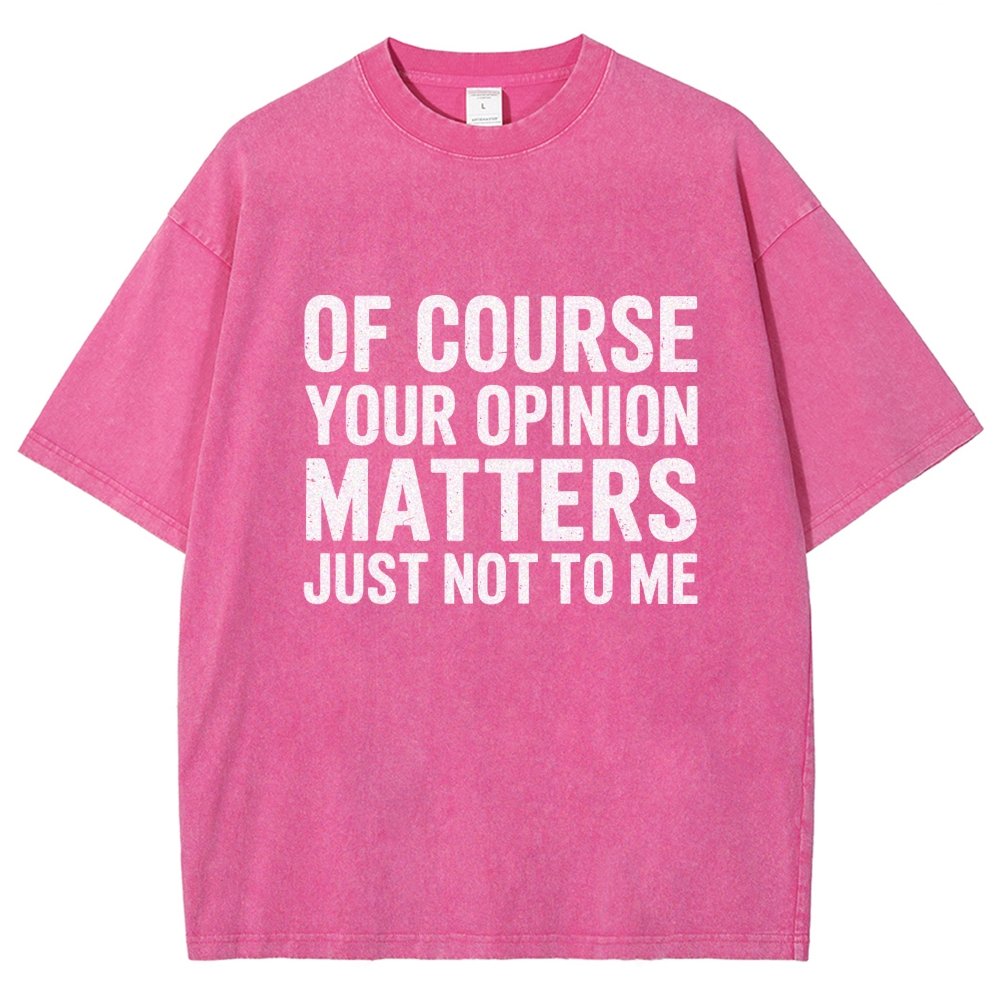 Of Course Your Opinion Matters Just Not To Me Vintage Distressed T-shirt