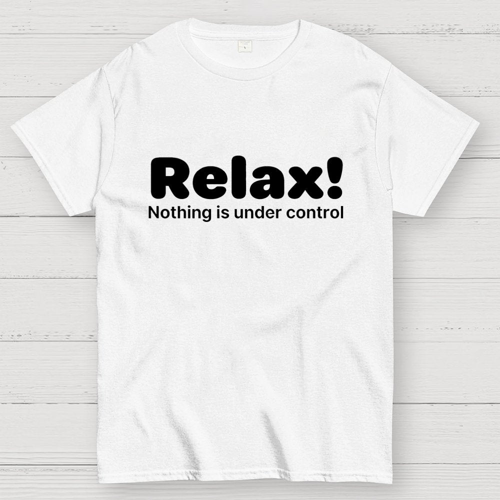 Relax! Nothing is Under Control Geek T-Shirt