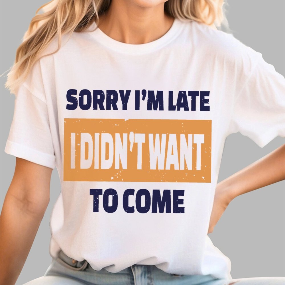 Sorry I'm Late I Didn't Want To Come Geek T-Shirt