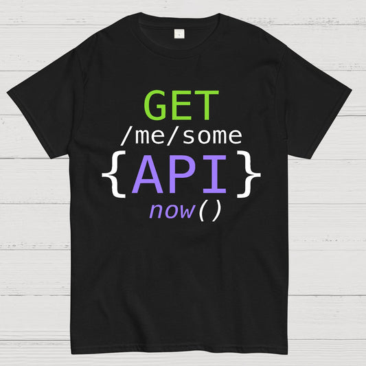 Get Me Some Api Now I Made an API for That Geek T-Shirt