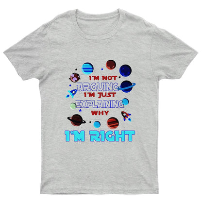 I’m Not Arguing Im Just Explaining Why Im Right Geeky T-Shirt