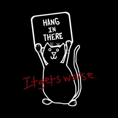 Hang In There It Gets Worse Geek T-Shirt