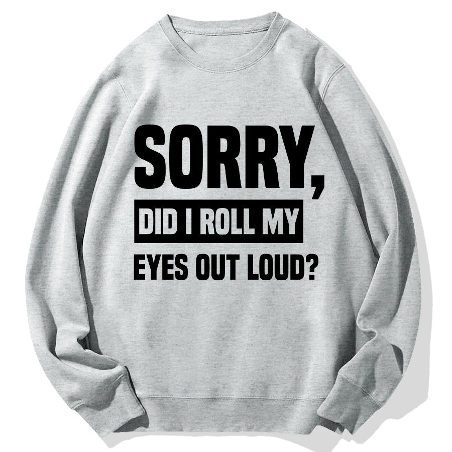 Sorry, Did I Roll My Eyes Out Loud？Geek Cotton Sweatshirt