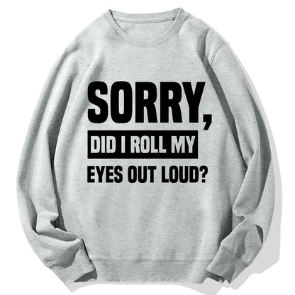 Sorry, Did I Roll My Eyes Out Loud？Geek Cotton Sweatshirt