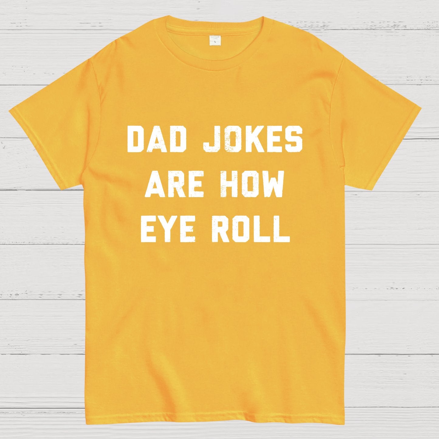 Dad Jokes Are How Eye Roll Geeky T-Shirt