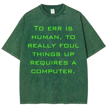 To err is human to really foul things up requires a computer. Vintage Distressed T-shirt