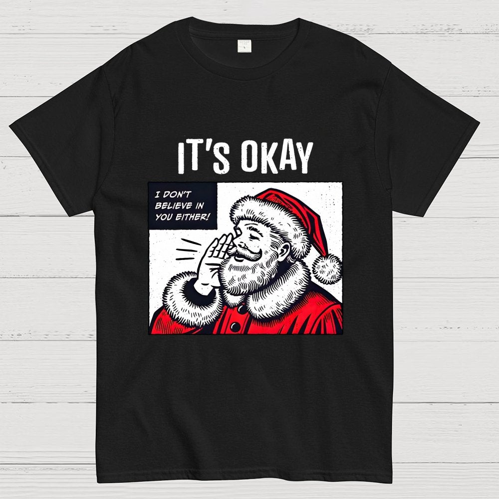 It's Okay I don't believe in You Either Geek T-Shirt