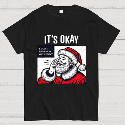 It's Okay I don't believe in You Either Geek T-Shirt