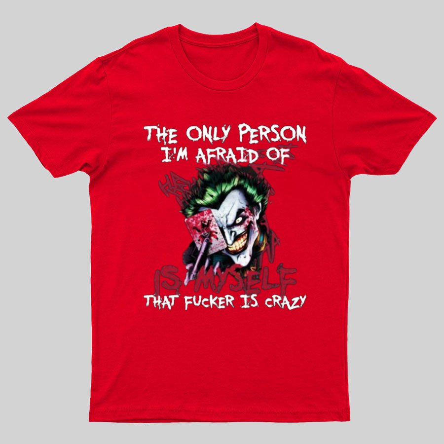 The Only Person I‘m Afraid Of Is Myself Crazy Geeky T-Shirt