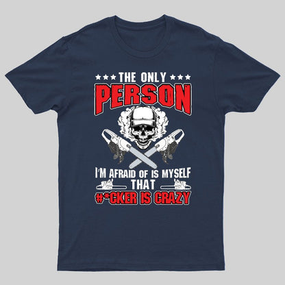 The Only Person I m Afraid Of Is Myself on Geeky T-Shirt