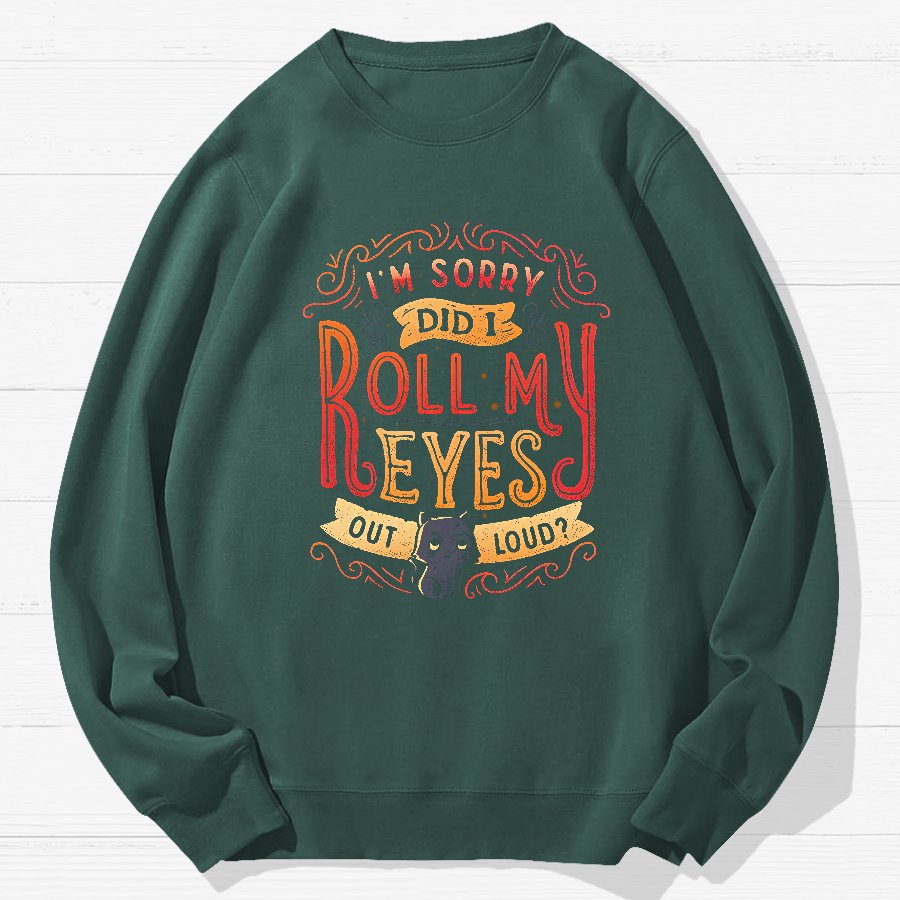 Did I Roll My Eyes Out Loud？ Geek Cotton Sweatshirt
