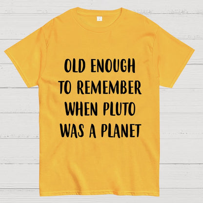 Old Enough To Remember When Pluto Was A Planet Unisex Geek T-Shirt