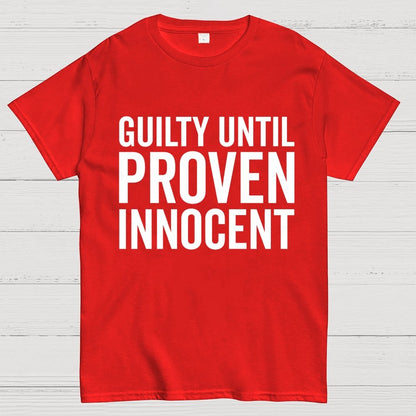 Guilty Until Proven Innocent Geek T-Shirt