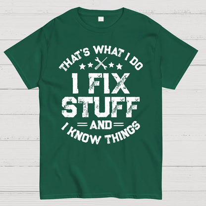 THAT'S What i Do I Fix Stuff And I Know Things Geek T-Shirt