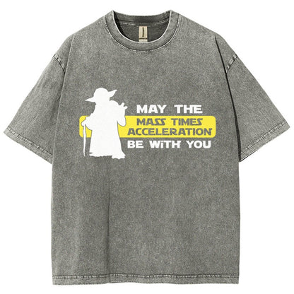 May The Mass Times Acceleration Be With You Vintage Distressed T-shirt