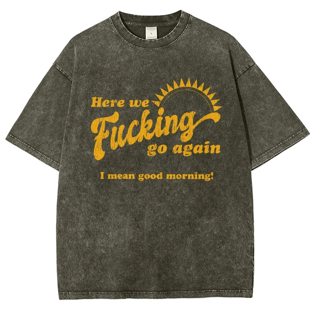 Here We Go Again Funny Sarcastic Vintage Distressed T-shirt
