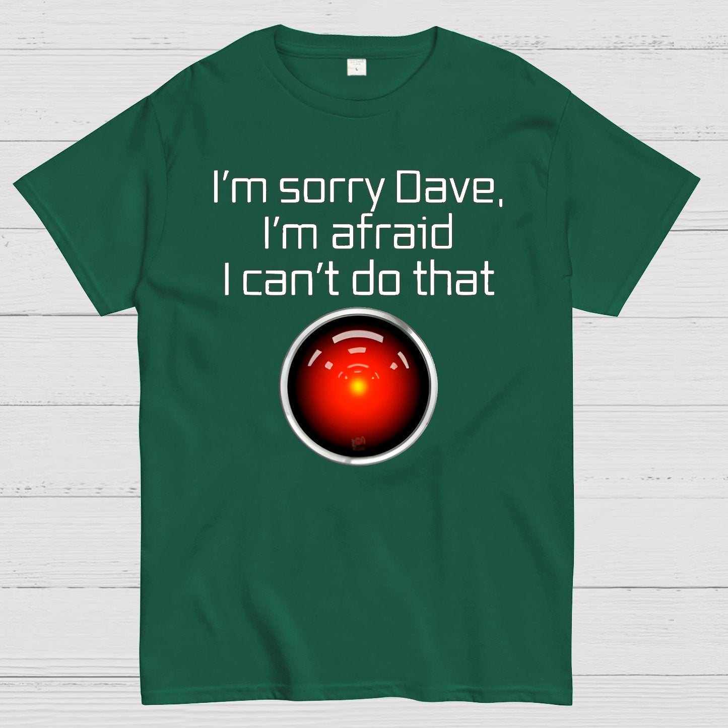 I'm Sorry Dave. I'm afraid I Can't Do That! Geek T-Shirt