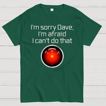 I'm Sorry Dave. I'm afraid I Can't Do That! Geek T-Shirt
