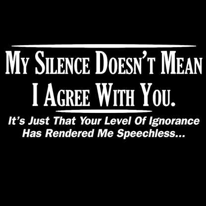 My Silence Doesn't Mean I Agree With You Geek T-Shirt