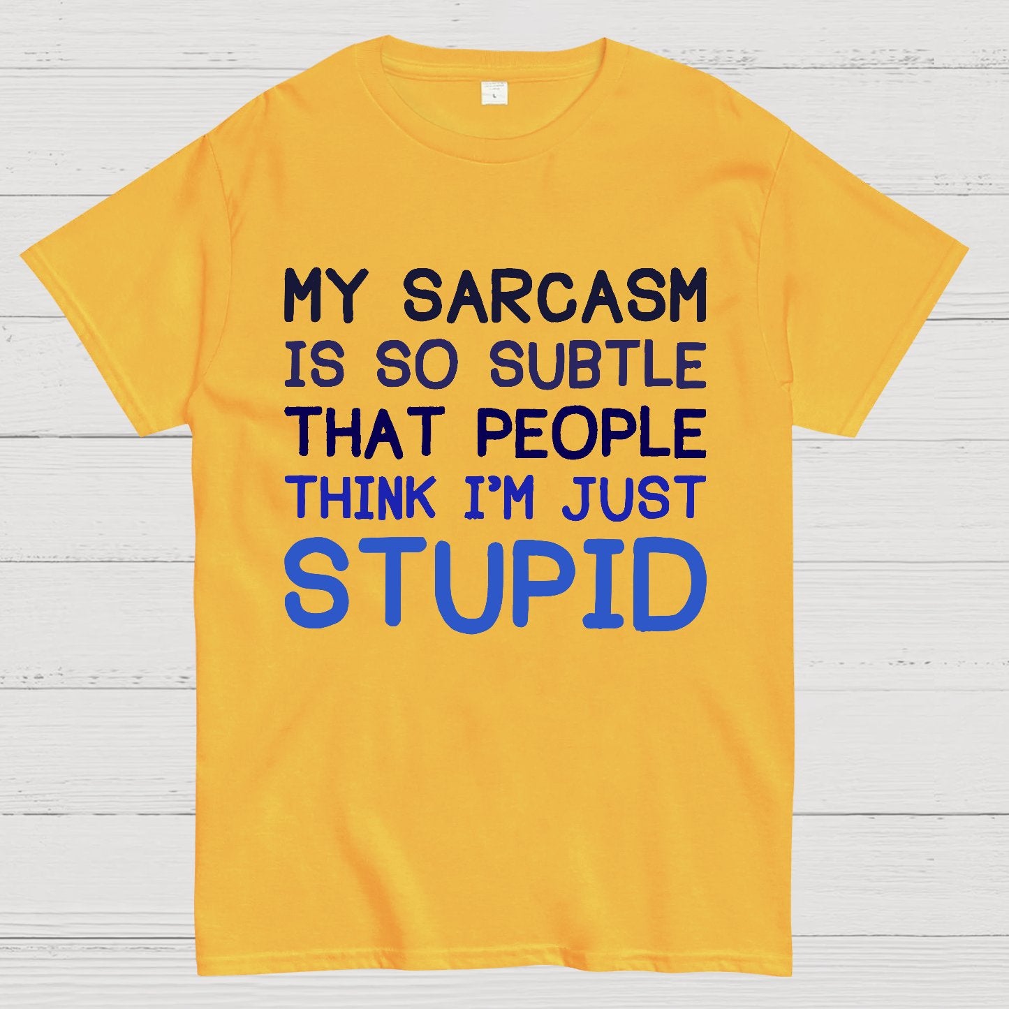 My Sarcasm Is So Subtle That People Think I'm Just Stupid Geek T-Shirt