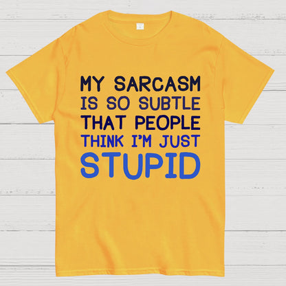 My Sarcasm Is So Subtle That People Think I'm Just Stupid Geek T-Shirt