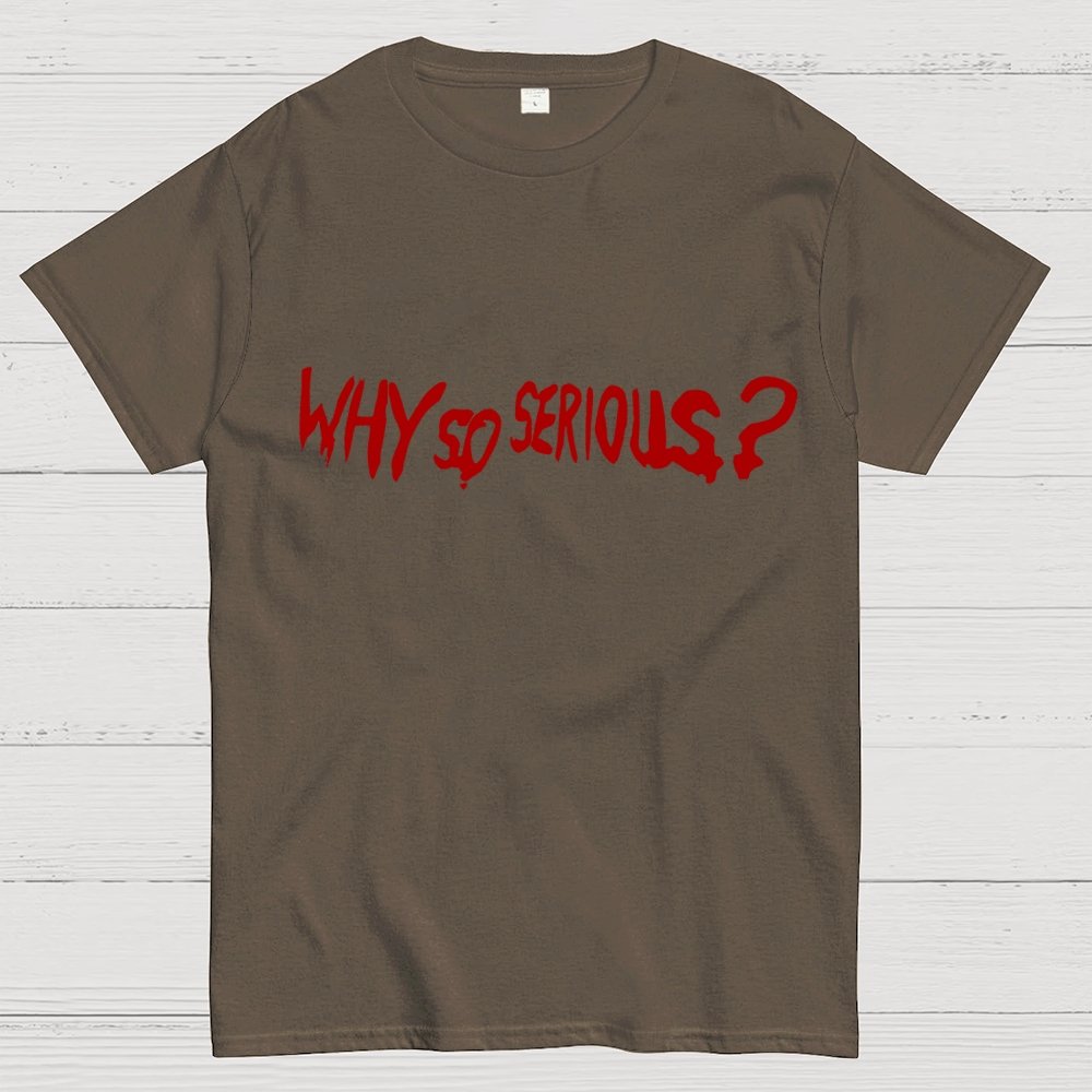 Why So Serious？Unisex Geek T-Shirt