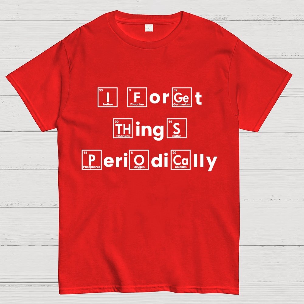 I Forget Things Periodically Unisex Geek T-Shirt