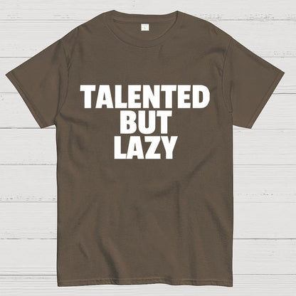 Talented But Lazy Funny Slogan Anti-Social Humorous Geek T-Shirt