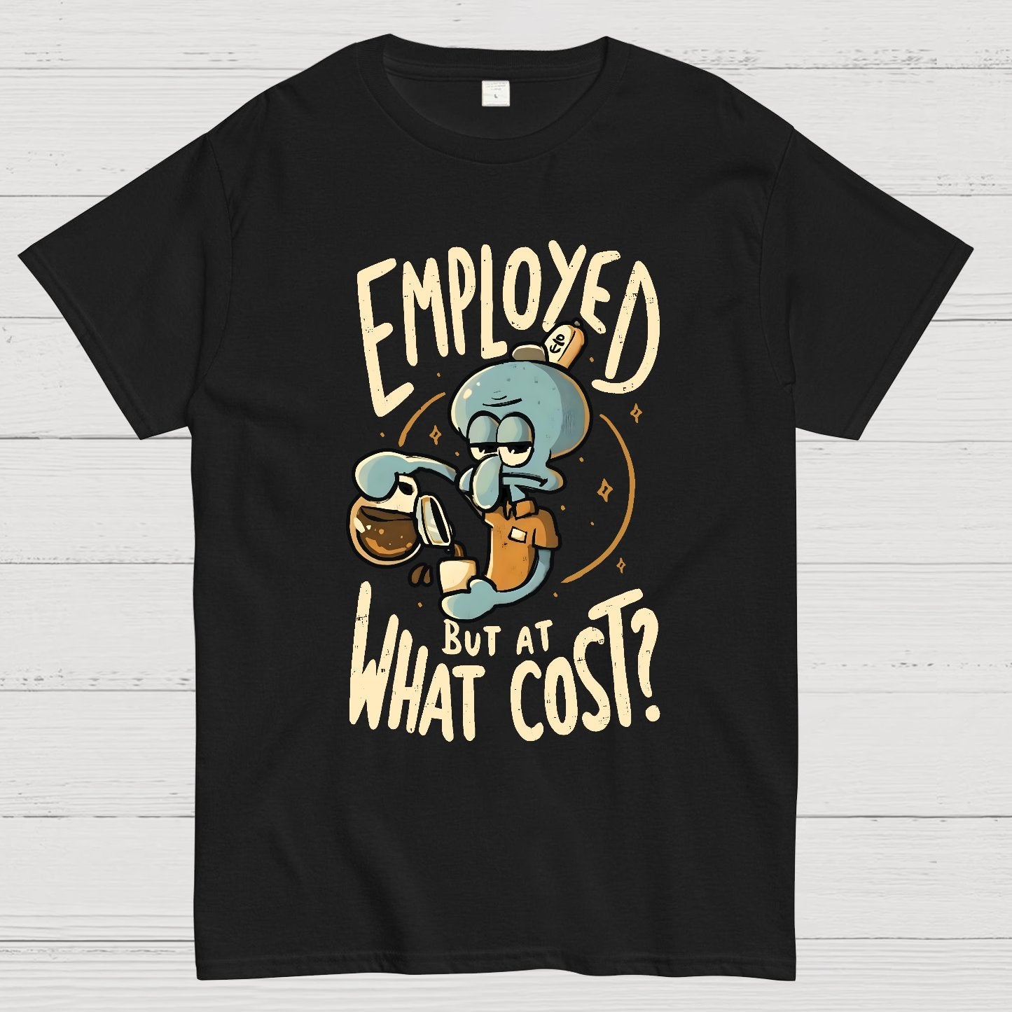 Employed But At What Cost Geek T-Shirt
