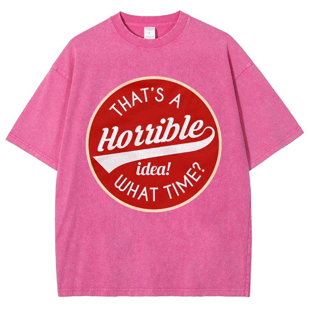 That's A Horrible Idea What Time Vintage Distressed T-shirt