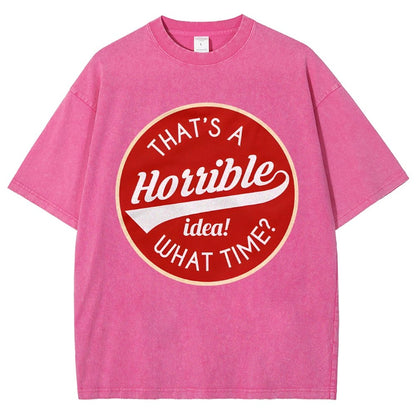 That's A Horrible Idea What Time Vintage Distressed T-shirt