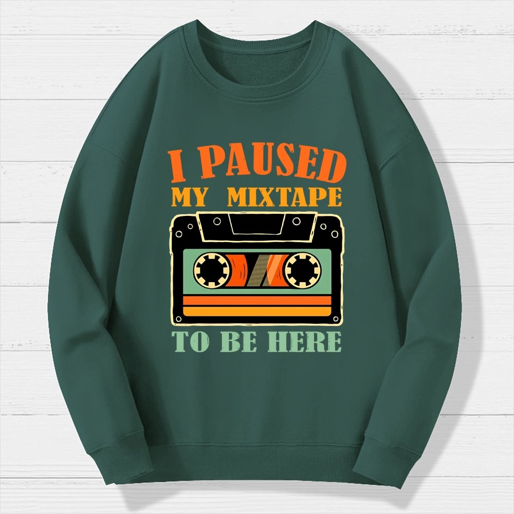I Paused My Mixtape To Be Here Geek Cotton Sweatshirt