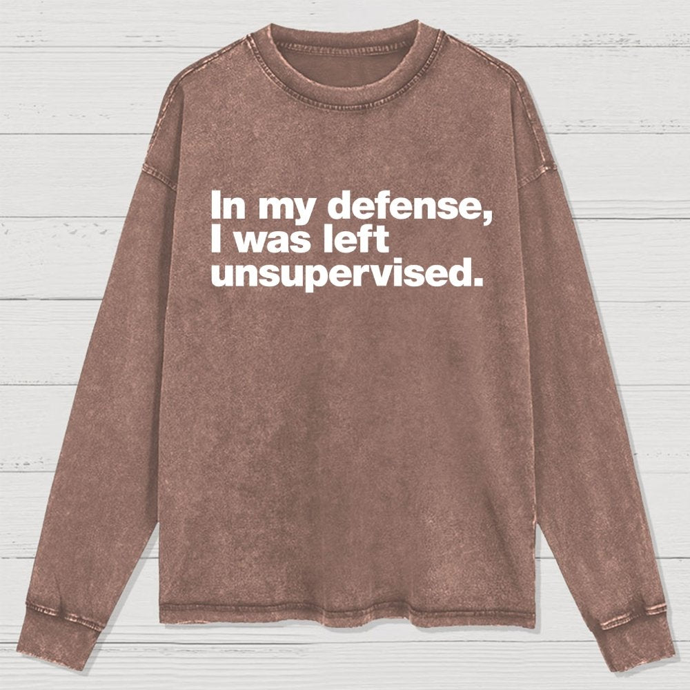 In My Defense  I Was Left Unsupervised Washed Long Sleeve Tee