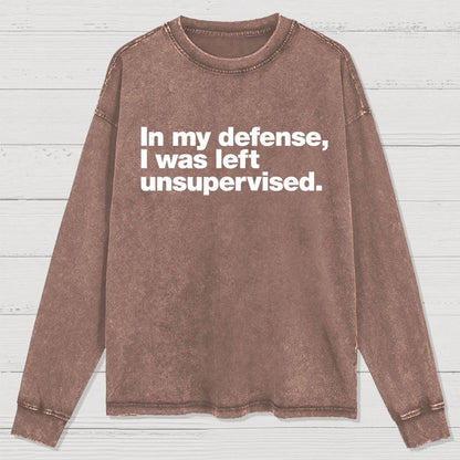 In My Defense  I Was Left Unsupervised Washed Long Sleeve Tee