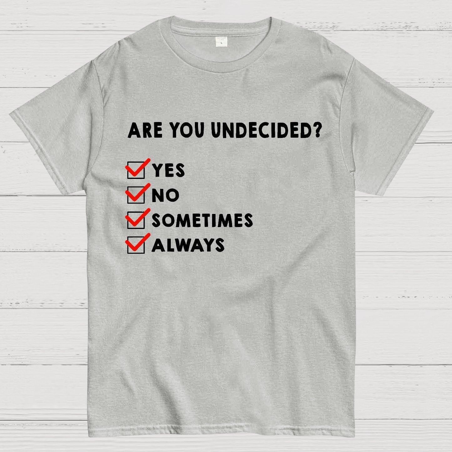 Are You Undecided? Always Geek T-Shirt